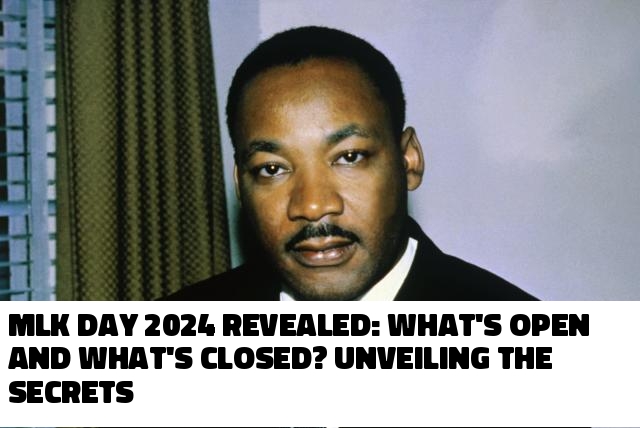 MLK Day 2024 Revealed What S Open And What S Closed Unveiling The Secrets   D0oT51705377843 