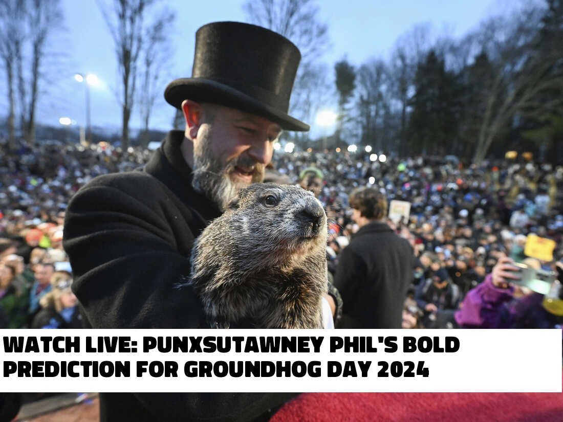 Watch Live Punxsutawney Phil's Bold Prediction for Groundhog Day 2024